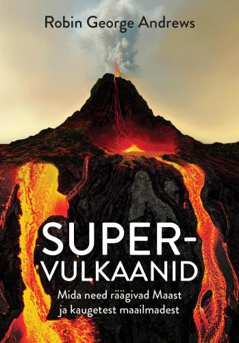 Supervulkaanid: Mida need r&auml;&auml;givad Maast ja kaugetest maailmadest