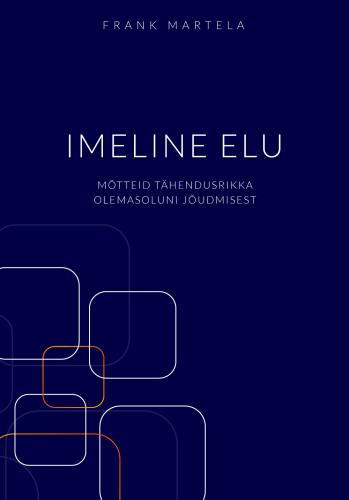 Imeline elu. M&otilde;tteid t&auml;hendusrikka olemasoluni j&otilde;udmisest