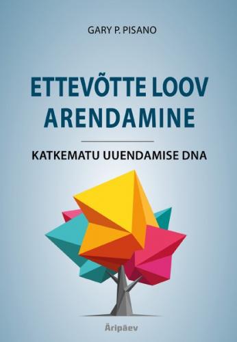 Ettev&otilde;tte loov arendamine. Katkematu uuendamise DNA