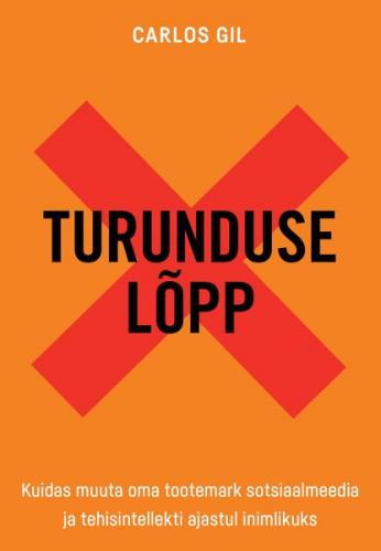 Turunduse l&otilde;pp. Kuidas muuta oma tootemark sotsiaalmeedia ja tehisintellekti ajastul inimlikuks