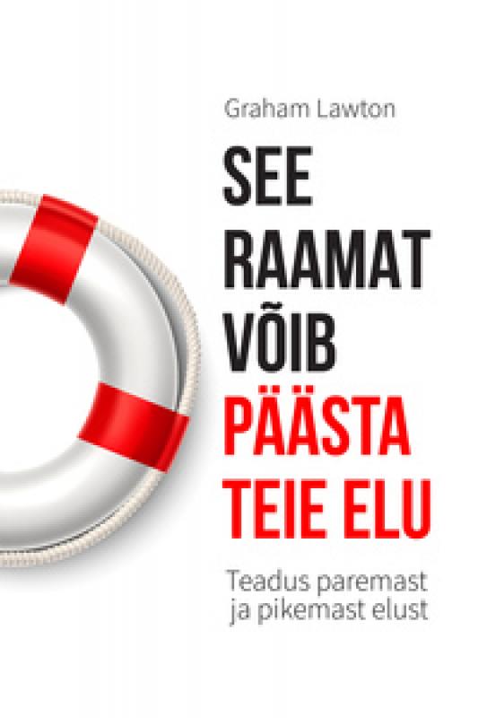 See raamat v&otilde;ib p&auml;&auml;sta teie elu: Teadus paremast ja pikemast elust