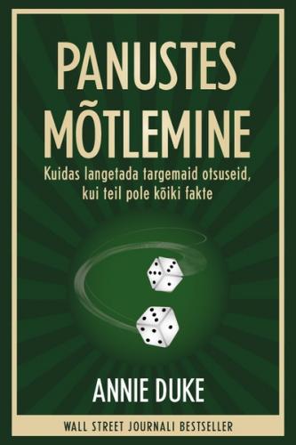Panustes m&otilde;tlemine. Kuidas langetada targemaid otsuseid, kui teil pole k&otilde;iki fakte
