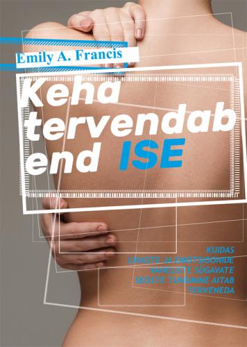 Keha tervendab end ise: kuidas lihaste ja emotsioonide vaheliste s&uuml;gavate seoste tundmine aitab terveneda