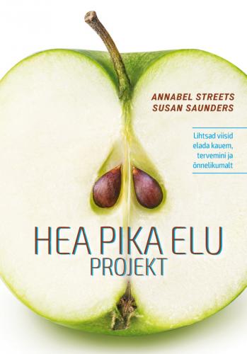 Hea pika elu projekt: Lihtsad viisid elada kauem, tervemini ja &otilde;nnelikumalt