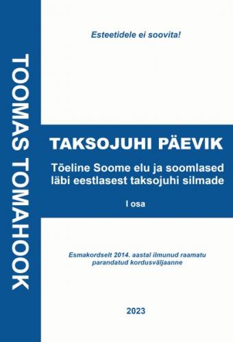 TAKSOJUHI P&Auml;EVIK. T&otilde;eline Soome elu ja soomlased l&auml;bi eestlasest taksojuhi silmade, I osa. Esmakordselt 2014. aastal ilmunud raamatu parandatud kordusv&auml;ljaanne
