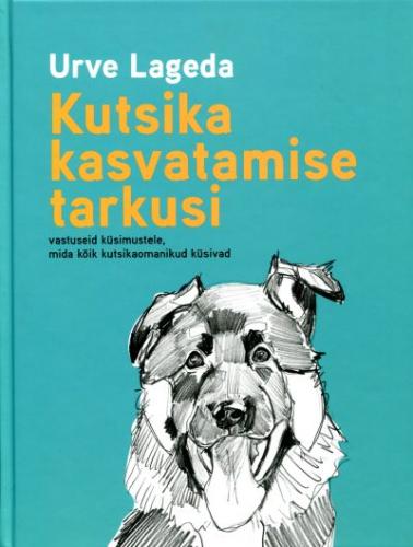 Kutsika kasvatamise tarkusi  vastuseid k&uuml;simustele, mida k&otilde;ik kutsikaomanikud k&uuml;sivad: