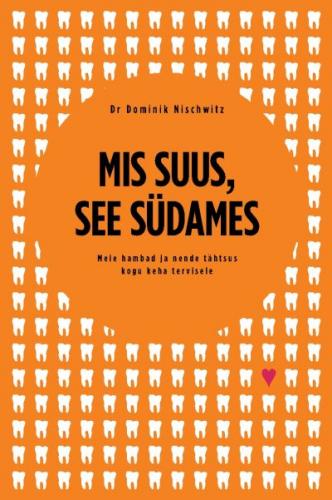 Mis suus, see s&uuml;damel: Meie hambad ja nende t&auml;htsus kogu kehale