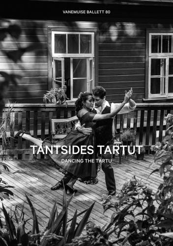 Tantsides Tartut: Vanemuise ballett 80 -  Dancing the Tartu : Vanemuine ballet 80