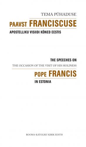 Tema P&uuml;haduse Paavst Franciscuse apostelliku visiidi k&otilde;ned Eestis - The speeches on the occasion of the visit of His Holiness Pope Francis in Estonia