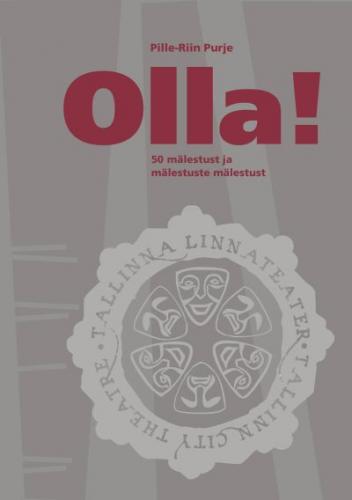 Olla!: 50 m&auml;lestust ja m&auml;lestuste m&auml;lestust : Eesti NSV Riiklik Noorsooteater  Tallinna Linnateater 50 /