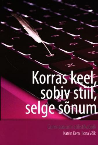 Korras keel, sobiv stiil, selge s&otilde;num: g&uuml;mnaasiumi stilistika&otilde;pik