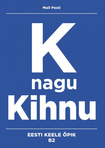 K nagu Kihnu - Eesti keele &otilde;pik kesktasemele. B2