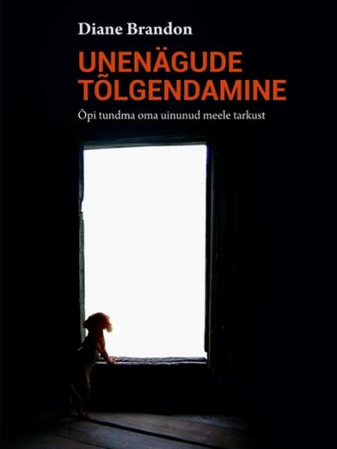 Unen&auml;gude t&otilde;lgendamine. &Otilde;pi tundma oma uinunud meele tarkust