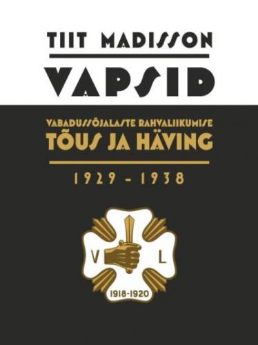 Vapsid: Vabaduss&otilde;jalaste Rahvaliikumise t&otilde;us ja h&auml;ving : 1929-1938