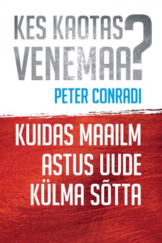 Kes kaotas Venemaa? Kuidas maailm astus uude k&uuml;lma s&otilde;tta
