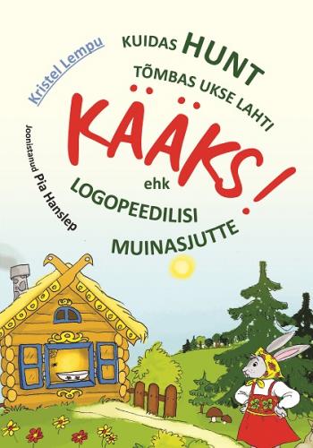 Kuidas hunt t&otilde;mbas ukse lahti K&Auml;&Auml;KS! Ehk logopeedilised muinasjutud.