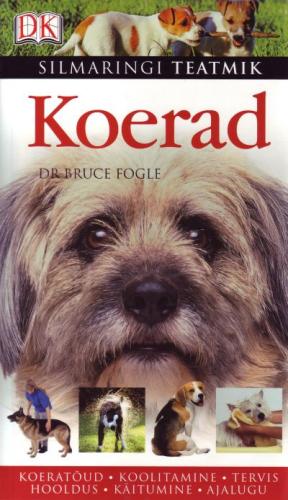 Koerad Bruce Fogle ; inglise keelest t&otilde;lkinud Kaire Kotsalainen ; [ toimetanud Helen K&otilde;rgesaar]