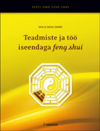 TEADMISTE JA T&Ouml;&Ouml; ISEENDAGA FENG SHUI