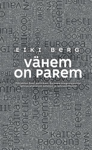 V&auml;hem on parem: m&otilde;tisklusi Eesti poliitikast, Euroopa integratsioonist, rahvusvahelistest suhetest ja rahvus&uuml;likoolist