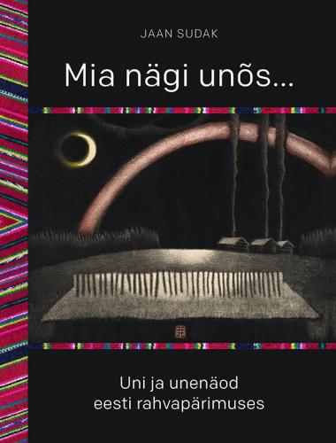 MIA N&Auml;GI UN&Otilde;S. UNI JA UNEN&Auml;OD EESTI RAHVAP&Auml;RIMUSES