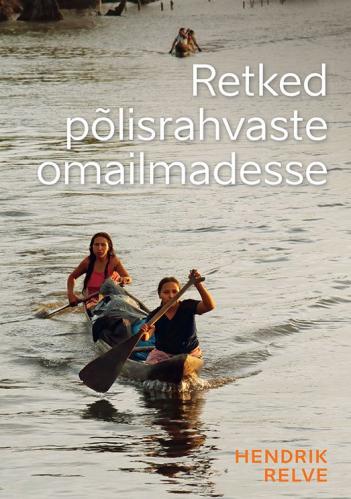 Retked p&otilde;lisrahvaste omailmadesse. Lugusid maailma rahvastest, p&auml;rimustest, suhetest loodusega