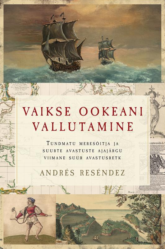 Vaikse ookeani vallutamine. Tundmatu meres&otilde;itja ja suurte avastuste ajaj&auml;rgu viimane suur avastusr