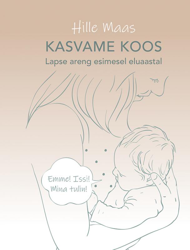 Kasvame koos! Sinu lapse areng esimesel eluaastal