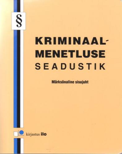 Kriminaalmenetluse seadustik: [ seisuga 15. m&auml;rts 2007] ; M&auml;rks&otilde;naline sisujuht