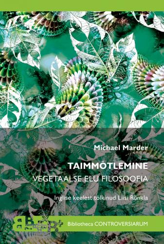Taimm&otilde;tlemine: Vegetaalse elu filosoofia