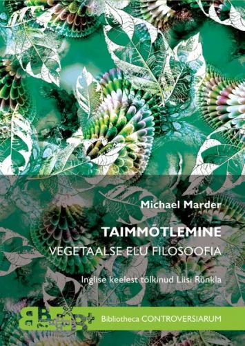 Taimm&otilde;tlemine. Vegetaalse elu filosoofia
