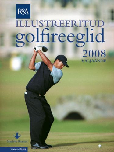 Illustreeritud golfireeglid: 2008. aasta v&auml;ljaanne
