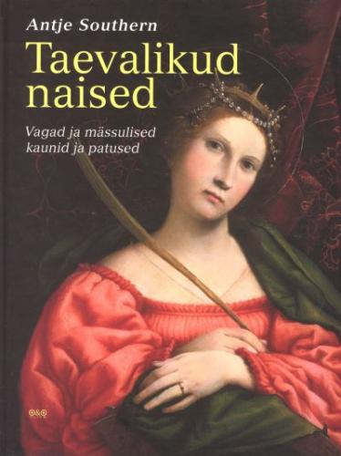 Taevalikud naised: vagad ja m&auml;ssulised, kaunid ja patused