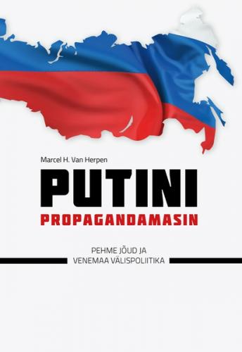 Putini propagandamasin. Pehme j&otilde;ud ja Venemaa v&auml;lispoliitika