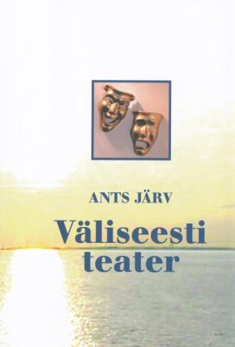 V&auml;liseesti teater: v&auml;liseestlaste seltsi- ja teatritegevuse p&otilde;hijooni
