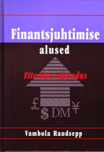 Finantsjuhtimise alused: ettev&otilde;tte rahandus
