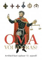Oma v&otilde;i v&otilde;&otilde;ras?: Artikleid Eesti ajaloost 13. sajandil