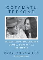 Ootamatu teekond: Kuidas leida hooldajana j&otilde;udu, lootust ja iseennast