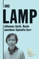 Johannes Aavik. Keeleuuenduse l&otilde;pmattu kurv