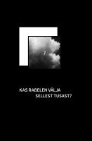 Kas rabelen v&auml;lja sellest tusast?