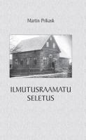 Ilmutusraamatu seletus.koostatud ajakirja 'Kristlik Kaitsja' 1930-1932 artiklite p&otilde;hjal