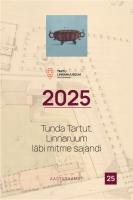 Tunda Tartut. Linnaruum l&auml;bi mitme sajandi: Tartu Linnamuuseumi aastaraamat 25