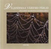 Viljandimaa v&auml;ikesed p&auml;rlid: pilguheit maakonna kaitsealadele