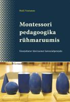 Montessori pedagoogika r&uuml;hmaruumis: sissejuhatav k&auml;siraamat lasteaia&otilde;petajale