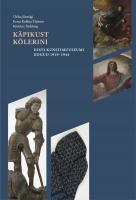 K&auml;pikust K&ouml;lerini: Eesti Kunstimuuseumi kogud 1919-1944