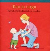 Tasa ja targu: kasvatusv&otilde;tteid isadele ja emadele