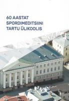 60 aastat spordimeditsiini Tartu &Uuml;likoolis