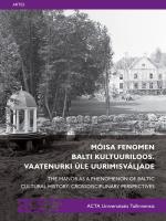 M&otilde;isa fenomen Balti kultuuriloos: Vaatenurki &uuml;le uurimisv&auml;ljade -  The Manor as a Phenomenon of Baltic Cultural History: Crossdisciplinary Perspectives