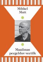 MAAILMAS PEEGELDUV VEETILK. ARUTLUSI EESTIST, KULTUURIST, AJALOOST