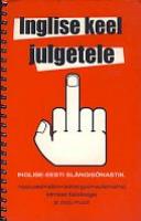 Inglise keel julgetele: [ inglise-eesti sl&auml;ngis&otilde;nastik]