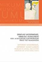 Erinevad modernismid, erinevad avangardid: Kesk- ja Ida-Euroopa kunstiprobleemid p&auml;rast Teist maailmas&otilde;da : Kumu kunstimuuseum, s&uuml;giskonverents [ 27.-28. septembril] 2007 -  Different modernisms, different avant-gardes : problems in Central and Eastern Eur